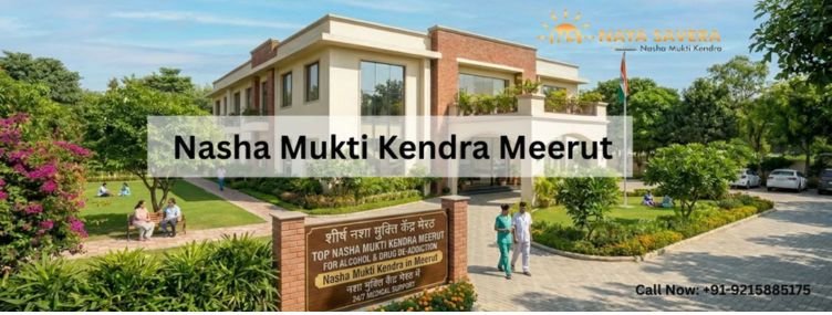 Top Nasha Mukti Kendra Meerut for Alcohol & Drug De-Addiction with 24/7 Medical Support