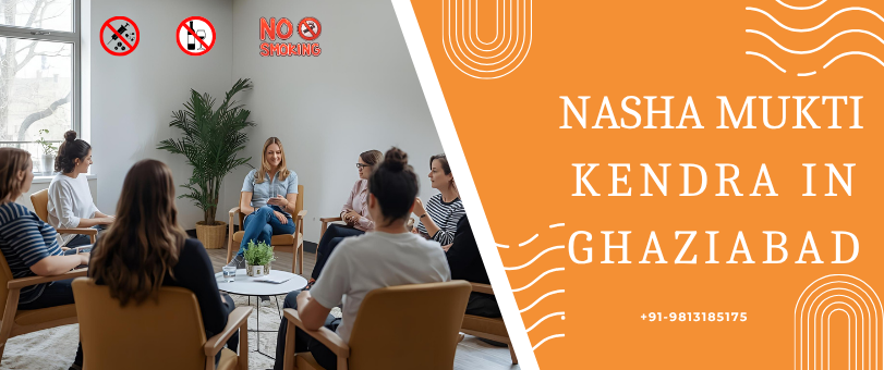 Nasha Mukti Kendra Ghaziabad: Expert Care, Confidential Treatment, Real Recovery