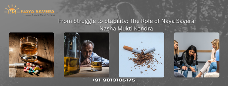 From Struggle to Stability: The Role of Naya Savera Nasha Mukti Kendra