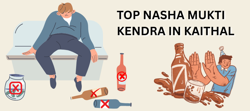 Top Nasha Mukti Kendra in Kaithal: Find Help Near You with the Right Support & Contact Number